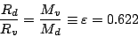 \begin{displaymath}
\frac{R_{d}}{R_{v}}=\frac{M_{v}}{M_{d}}\equiv\varepsilon=0.622
\end{displaymath}