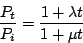 \begin{displaymath}
\frac{P_{t}}{P_{i}}=\frac{1+\lambda t}{1+\mu t}
\end{displaymath}