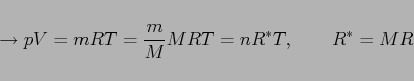 \begin{displaymath}
{}\to pV=mRT=\frac{m}{M}MRT=nR^{*}T,\qquad R^* = MR
\end{displaymath}