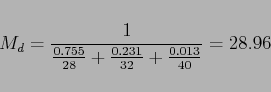\begin{displaymath}
M_d=\frac{1}{\frac{0.755}{28}+\frac{0.231}{32}+\frac{0.013}{40}}=28.96
\end{displaymath}