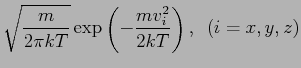 $\displaystyle \sqrt{\frac{m}{2\pi
kT}}\exp\left(-\frac{mv_i^2}{2kT}\right),  (i=x,y,z)$
