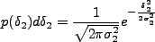 \begin{displaymath}
p(\delta_2)\d\delta_2=\frac{1}{\sqrt{2\pi\sigma_2^2}}e^{-\frac{\delta_2^2}{2\sigma_2^2}}
\end{displaymath}