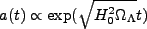 \begin{displaymath}
a(t)\propto \exp(\sqrt{H_{0}^{2}\Omega_{\Lambda}}t)
\end{displaymath}