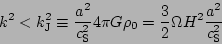 \begin{displaymath}
k^2<k_{\rm J}^2\equiv\frac{a^2}{c_{\rm S}^2}4\pi G\rho_0=\frac{3}{2}\Omega H^2\frac{a^2}{c_{\rm S}^2}
\end{displaymath}