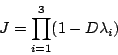 \begin{displaymath}
J=\prod_{i=1}^{3} (1-D\lambda_{i})
\end{displaymath}