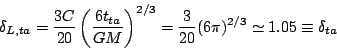 \begin{displaymath}
\delta_{L,ta}=\frac{3C}{20}\left(\frac{6t_{ta}}{GM}\right)^{2/3}=
\frac{3}{20}(6\pi)^{2/3}\simeq 1.05\equiv\delta_{ta}
\end{displaymath}