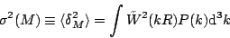 \begin{displaymath}
\sigma^2(M)\equiv\langle\delta_M^2\rangle=\int\tilde{W}^2(kR)P(k){\rm d}^3k
\end{displaymath}