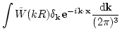$\displaystyle \int\tilde{W}(kR)\delta_{\bf k}{\bf e}^{-i\bf k\cdot x}\frac{{\rm d}{\bf k}}{(2\pi)^3}$