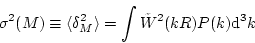 \begin{displaymath}\sigma^2(M)\equiv\langle\delta_M^2\rangle=\int\tilde{W}^2(kR)P(k){\rm d}^3k
\end{displaymath}