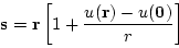 \begin{displaymath}{\bf s}={\bf r}\left[1+\frac{u({\bf r})-u({\bf0})}{r}\right]
\end{displaymath}