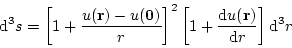\begin{displaymath}{\rm d}^3s=\left[1+\frac{u({\bf r})-u({\bf0})}{r}\right]^2\left[1+\frac{{\rm d}u({\bf r})}{{\rm d}r}\right]{\rm d}^3 r
\end{displaymath}