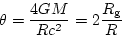 \begin{displaymath}\theta=\frac{4GM}{Rc^2}=2\frac{R_{\rm g}}{R}
\end{displaymath}